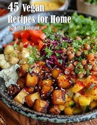 45 Vegan Recipes for Home - Kelly Johnson - E-Book