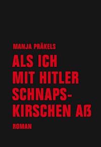 Als ich mit Hitler Schnapskirschen aß - Manja Präkels - E-Book + Hörbuch
