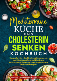 Mediterrane Küche und Cholesterin Senken Kochbuch - Vanessa Zimmermann - E-Book