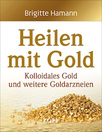 Heilen mit Gold - Brigitte Hamann - E-Book