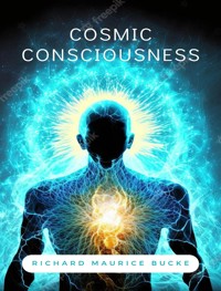 Cosmic consciousness - Richard Maurice Bucke - E-Book