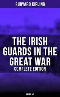 The Irish Guards in the Great War (Complete Edition: Volume 1&2) - Rudyard Kipling - E-Book