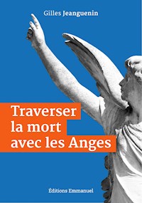 Traverser la mort avec les Anges - Gilles Jeanguenin - E-Book