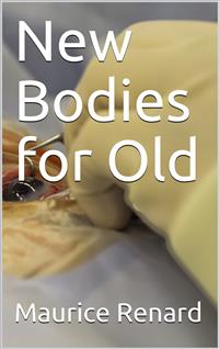 New Bodies for Old - Maurice Renard - E-Book