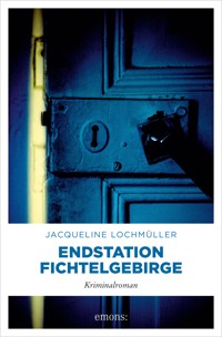 Endstation Fichtelgebirge - Jacqueline Lochmüller - E-Book