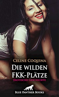 Die wilden FKK-Plätze | Erotische Geschichte - Celine Coquina - E-Book