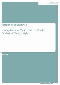 Compliance of "Scattered Lives" with Verbatim Theatre Style - Kassidy-Rose McMahon - E-Book