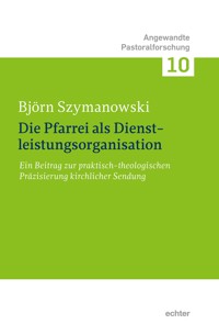 Die Pfarrei als Dienstleistungsorganisation - Björn Szymanowski - E-Book