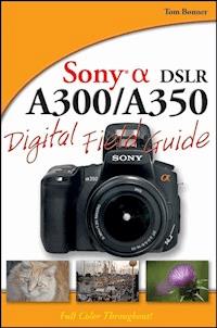 Sony Alpha DSLR-A300 / A350 Digital Field Guide - Tom Bonner - E-Book