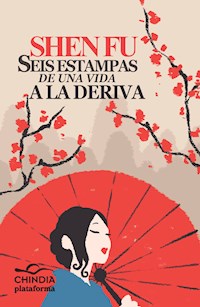 Seis estampas de una vida a la deriva - Shen Fu - E-Book
