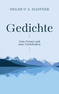 Gedichte - Zum Freuen und zum Nachdenken - Helmut A. Haffner - E-Book