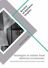 Strategies in online food delivery ecosystems. Characterization and evolution over time - Patrick Armanious - E-Book
