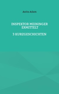 Inspektor Meininger ermittelt - Anita Adam - E-Book