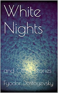 White Nights and Other Stories - Fyodor Dostoyevsky - E-Book