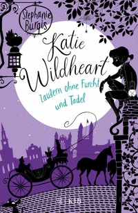 Katie Wildheart – Zaubern ohne Furcht und Tadel - Stephanie Burgis - E-Book