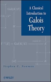 A Classical Introduction to Galois Theory - Stephen C. Newman - E-Book