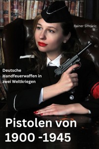 Pistolen von 1900 bis 1945 - Rainer Smolcic - E-Book