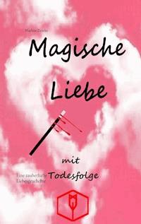 Magische Liebe mit Todesfolge - Markus Zemke - E-Book