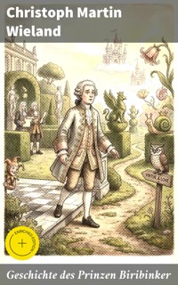 Geschichte des Prinzen Biribinker - Christoph Martin  Wieland - E-Book