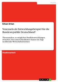 Venezuela als Entwicklungsbeispiel für die Bundesrepublik Deutschland? - Erkan Ertan - E-Book