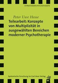 Teilearbeit: Konzepte von Multiplizität in ausgewählten Bereichen moderner Psychotherapie - Peter Uwe Hesse - E-Book