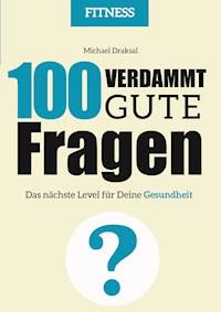 100 Verdammt gute Fragen – FITNESS - Michael Draksal - E-Book
