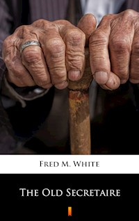 The Old Secretaire - Fred M. White - E-Book