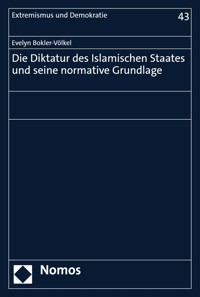 Die Diktatur des Islamischen Staates und seine normative Grundlage - Evelyn Bokler-Völkel - E-Book