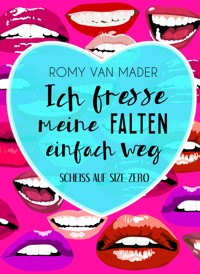 Ich fresse meine Falten einfach weg - Romy van Mader - kostenlos E-Book