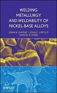 Welding Metallurgy and Weldability of Nickel-Base Alloys - John C. Lippold - E-Book