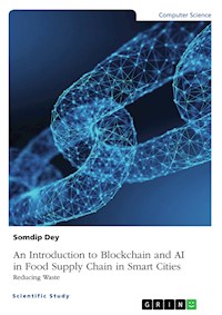 An Introduction to Blockchain and AI in Food Supply Chain in Smart Cities. Reducing Waste - Somdip Dey - E-Book