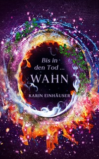 Bis in den Tod ... WAHN - Karin Einhäuser - E-Book
