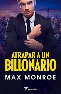 Atrapar a un billonario - Max Monroe - E-Book
