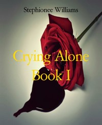 Crying Alone Book I - Stephionee Williams - E-Book