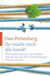 Ihr macht mich alle krank! - Uwe Pettenberg - E-Book