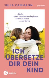 Ich übersetze dir dein Kind - Julia Cammann - E-Book