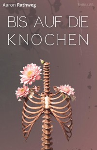 Bis auf die Knochen - Aaron Rathweg - E-Book