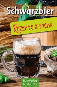 Schwarzbier - Rezepte & mehr - Ute Scheffler - E-Book
