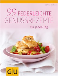 99 federleichte Genussrezepte für jeden Tag - Bettina Matthaei - E-Book