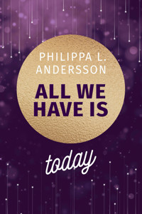 All We Have Is Today - Philippa L. Andersson - E-Book