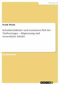 Schuldrechtlicher und normativer Teil des Tarifvertrages – Abgrenzung und wesentliche Inhalte - Frank Thiele - E-Book