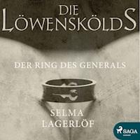 Der Ring des Generals - Die Löwenskölds 1 (Ungekürzt) - Selma  Lagerlöf - Hörbuch