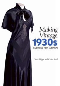Making Vintage 1930s Clothes for Women - Ciara Phipps - E-Book