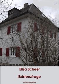 Existenzfrage - Elisa Scheer - E-Book