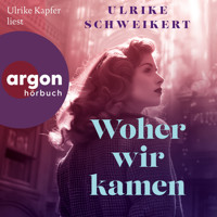 Woher wir kamen (Ungekürzte Lesung) - Ulrike Schweikert - Hörbuch