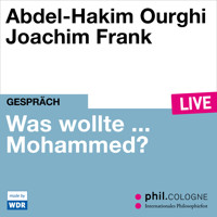 Was wollte ... Mohammed? - phil.COLOGNE live (Ungekürzt) - Abdel-Hakim Ourghi - Hörbuch