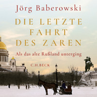 Die letzte Fahrt des Zaren - Jörg Baberowski - Hörbuch