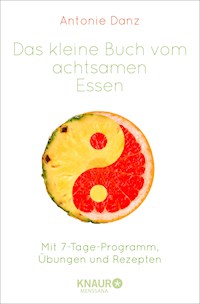 Das kleine Buch vom achtsamen Essen - Antonie Danz - E-Book