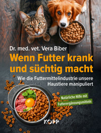 Wenn Futter krank und süchtig macht - Vera Biber - E-Book