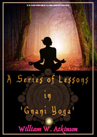 A Series of Lessons in Gnani Yoga - William Walker Atkinson - E-Book